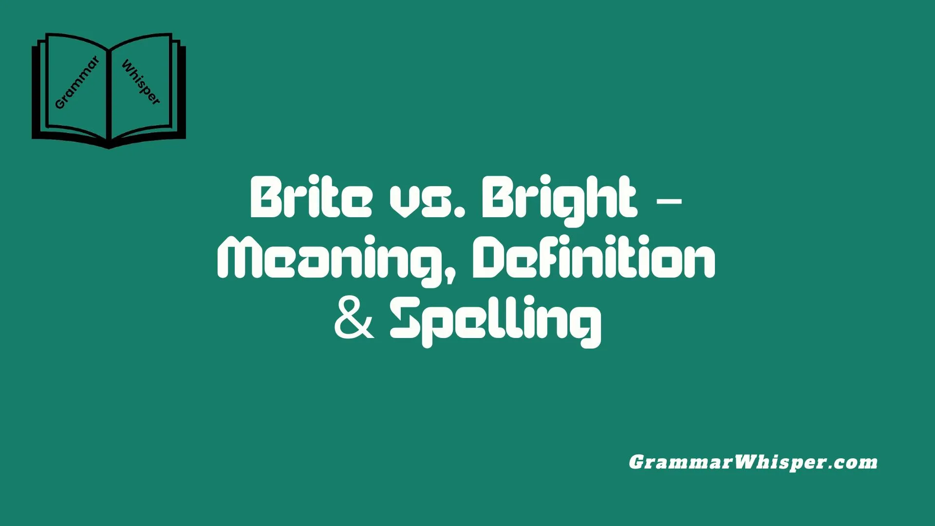 Brite vs. Bright – Meaning, Definition & Spelling