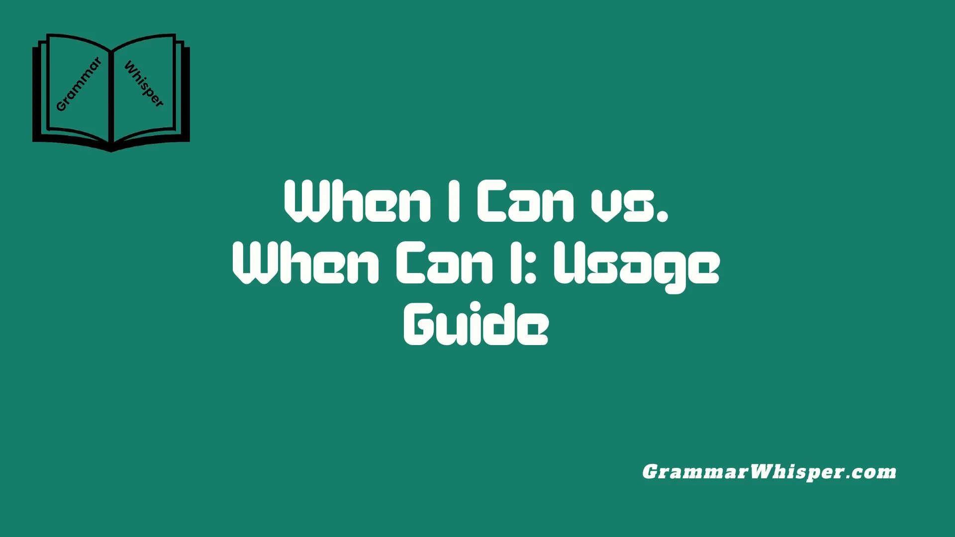 When I Can vs. When Can I: Usage Guide
