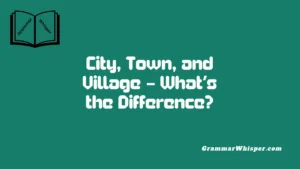 City, Town, and Village – What’s the Difference?