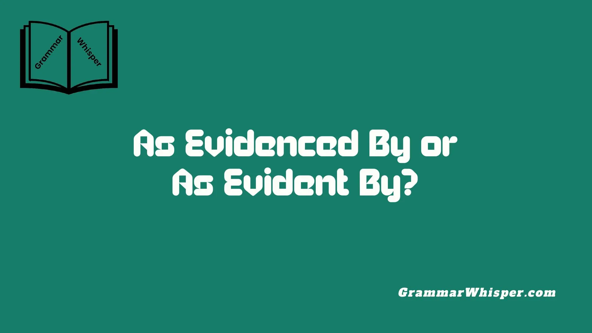 As Evidenced By or As Evident By?