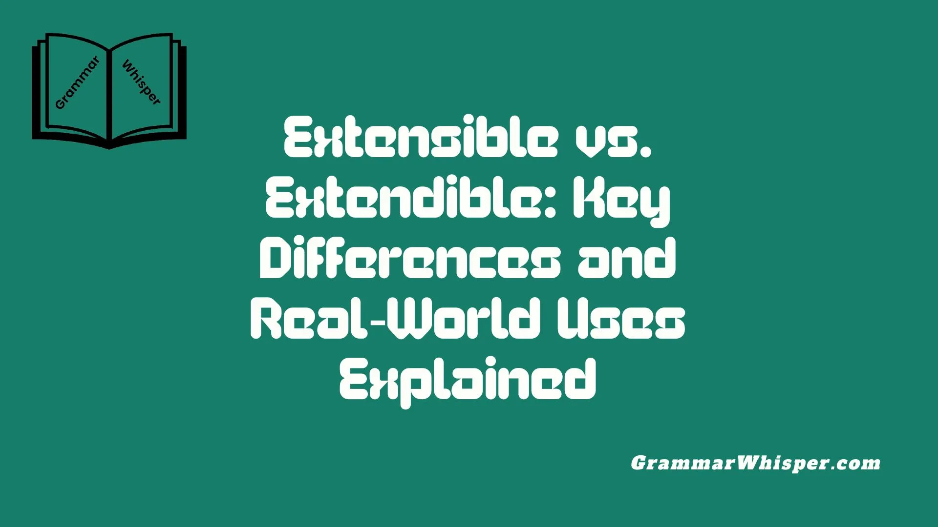 Extensible vs. Extendible: Key Differences and Real-World Uses Explained