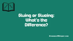 Gluing or Glueing: What’s the Difference?