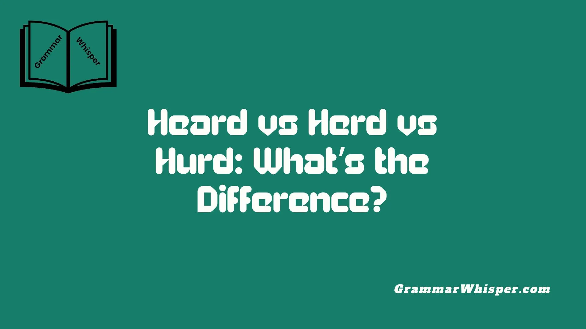 Heard vs Herd vs Hurd: What’s the Difference?