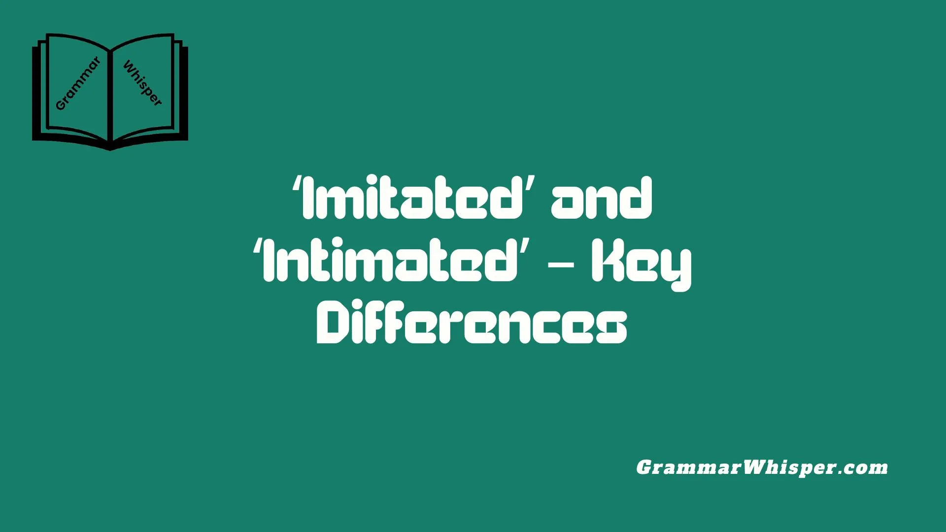 ‘Imitated’ and ‘Intimated’ – Key Differences