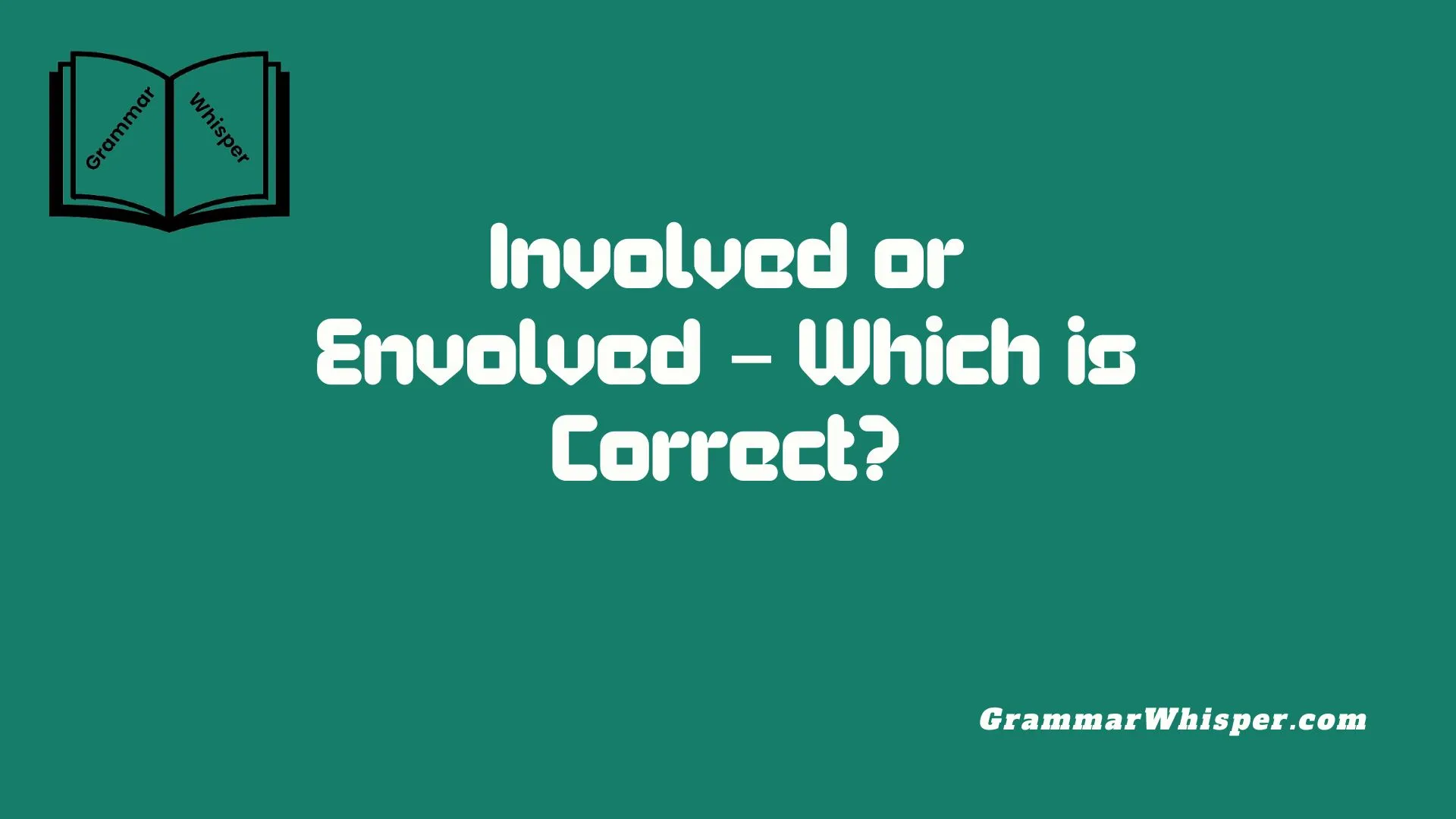 Involved or Envolved – Which is Correct?