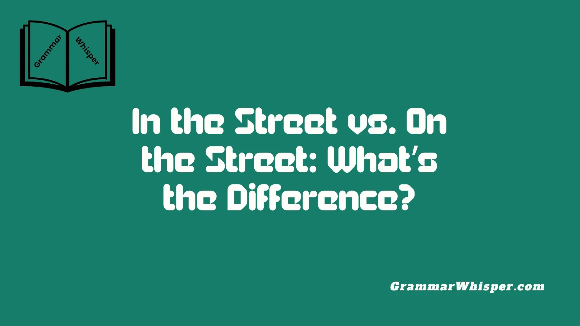 In the Street vs. On the Street: What’s the Difference?