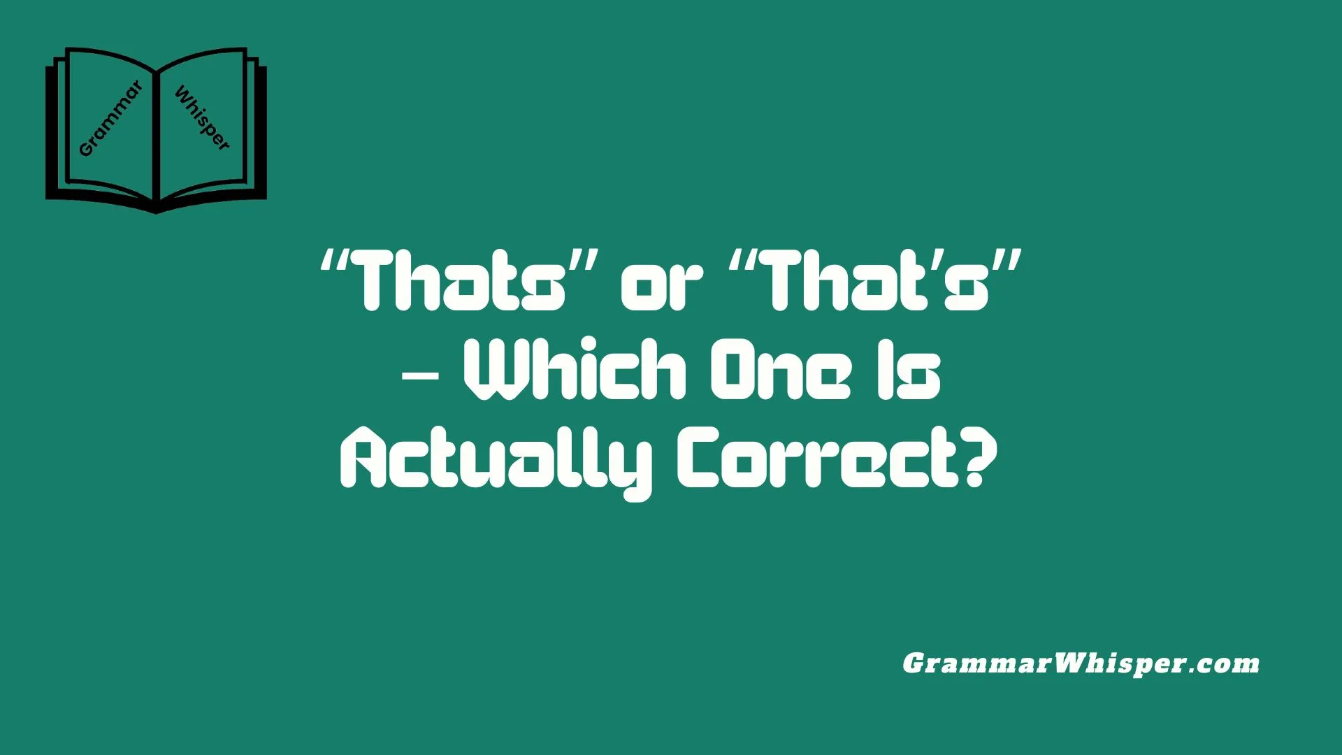 “Thats” or “That’s” – Which One Is Actually Correct?