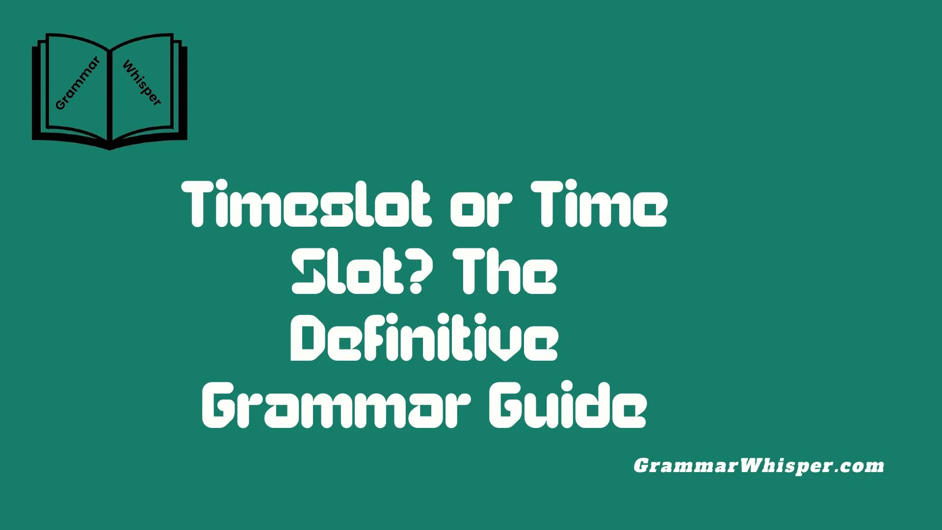 Timeslot or Time Slot? The Definitive Grammar Guide