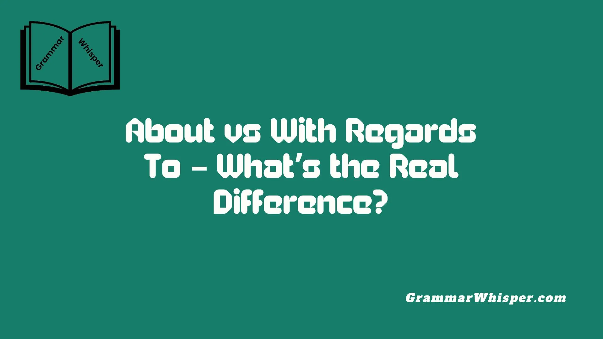About vs With Regards To – What’s the Real Difference?