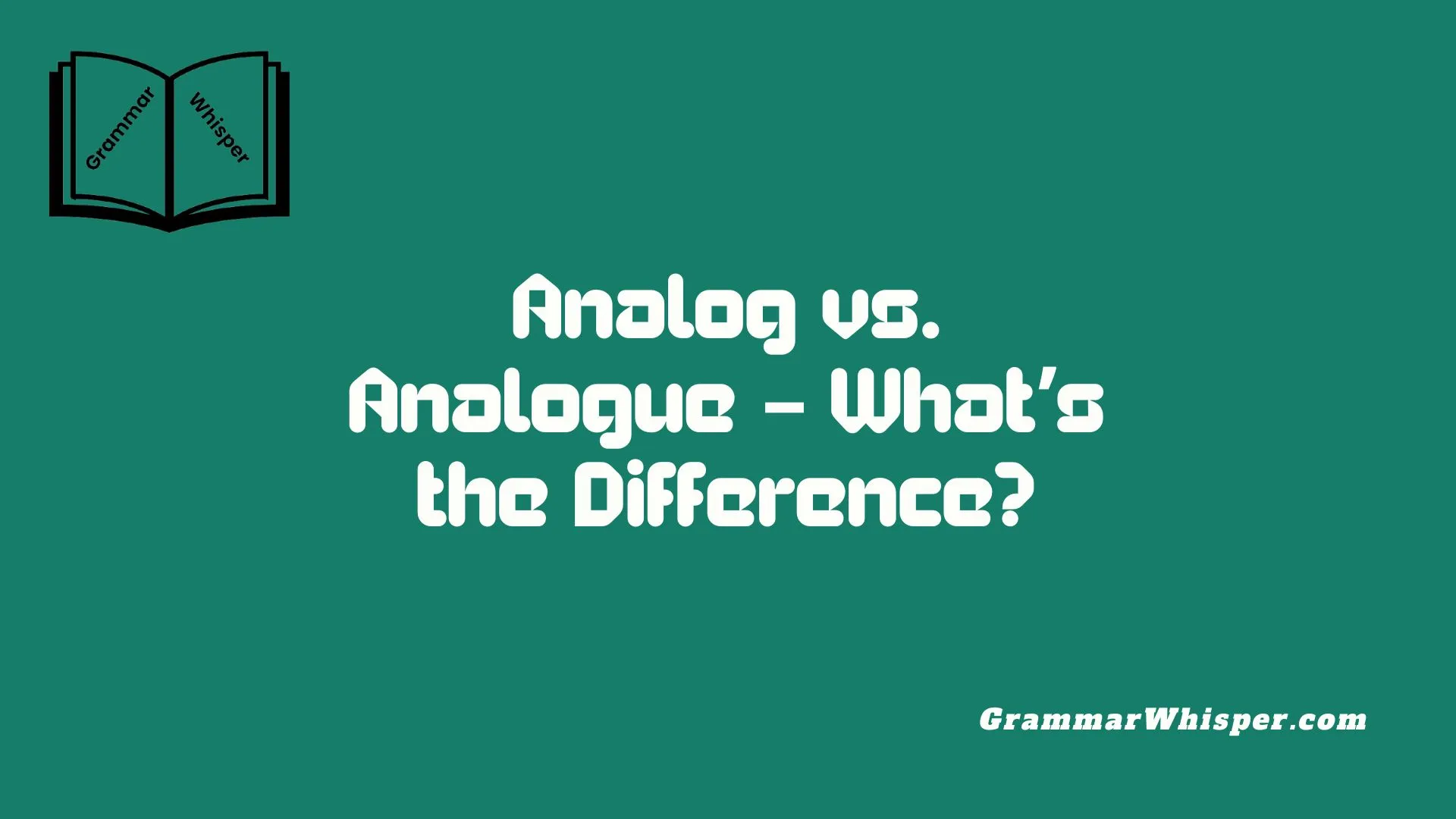 Analog vs. Analogue – What’s the Difference?