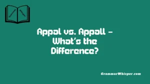 Appal vs. Appall – What’s the Difference?