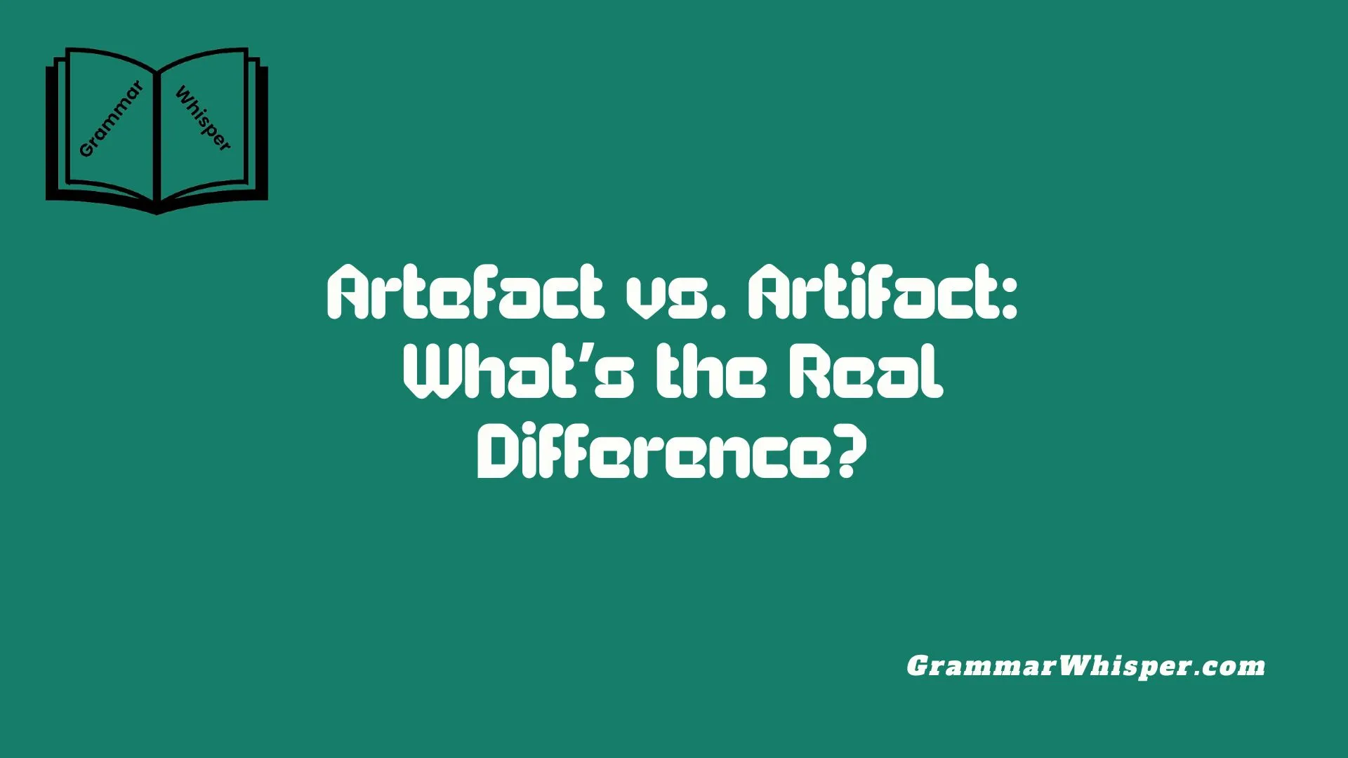 Artefact vs. Artifact: What’s the Real Difference?