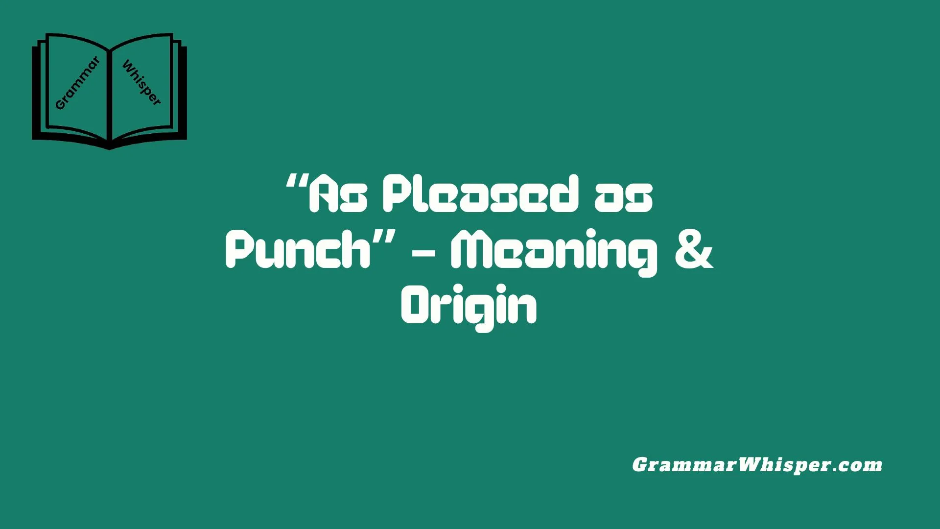 “As Pleased as Punch” – Meaning & Origin