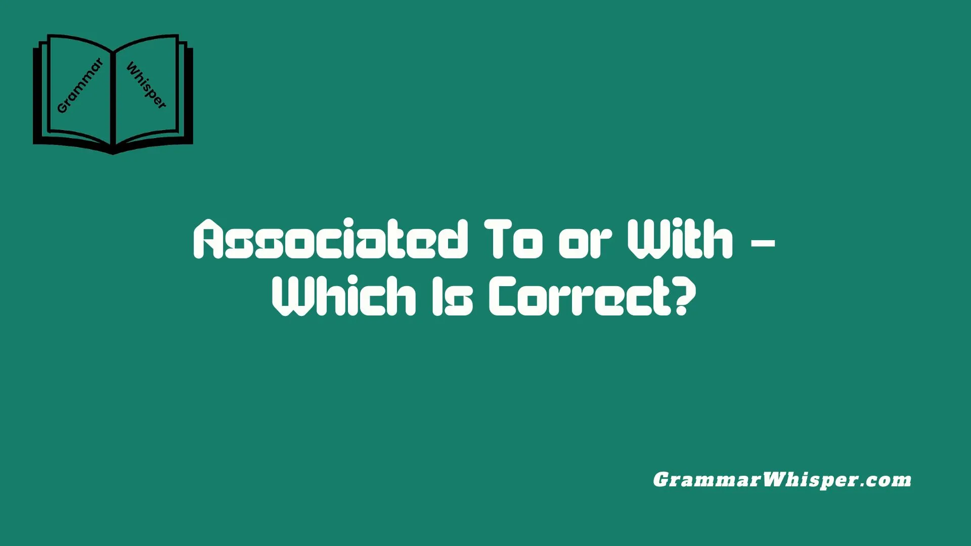 Associated To or With – Which Is Correct?
