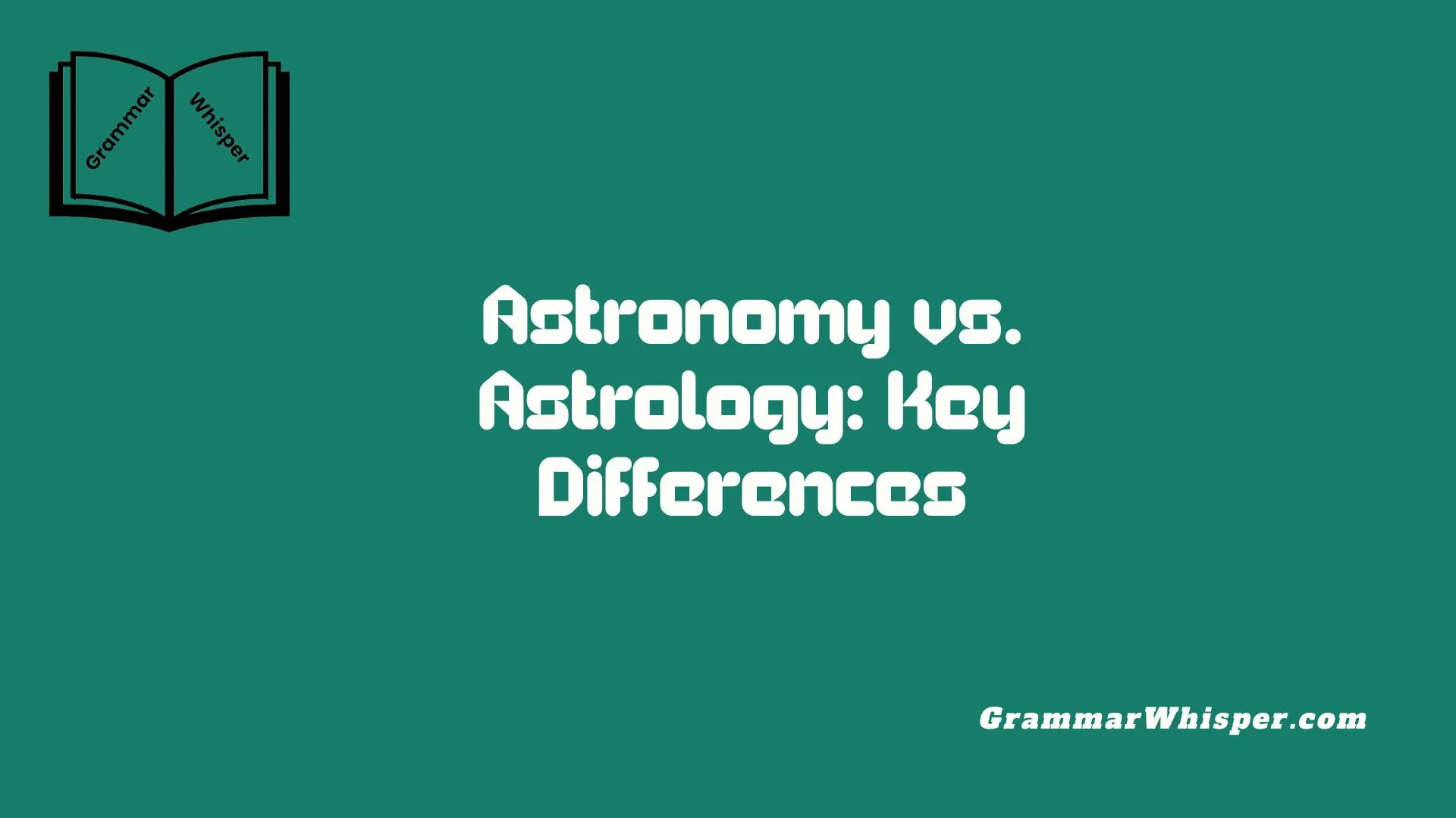 Astronomy vs. Astrology: Key Differences