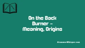 On the Back Burner – Meaning, Origins