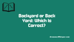 Backyard or Back Yard: Which Is Correct?