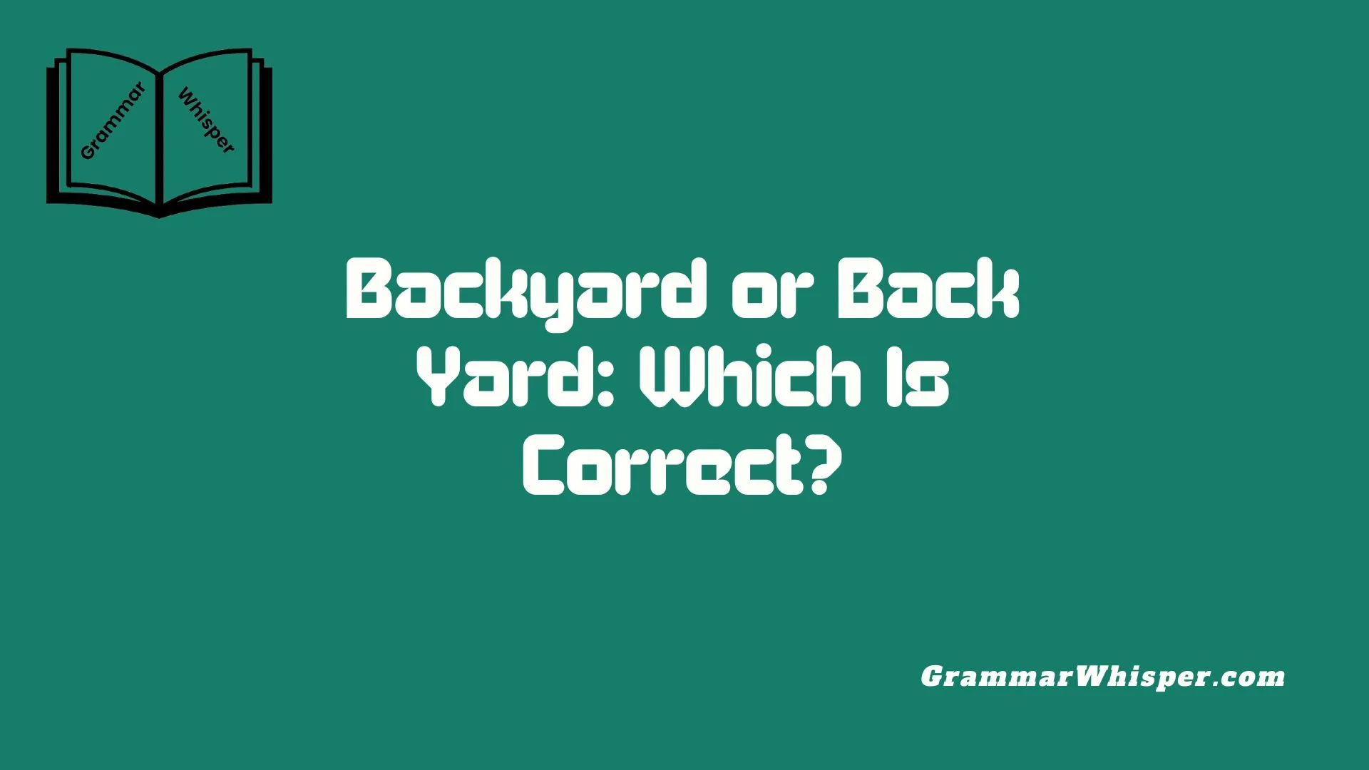 Backyard or Back Yard: Which Is Correct?