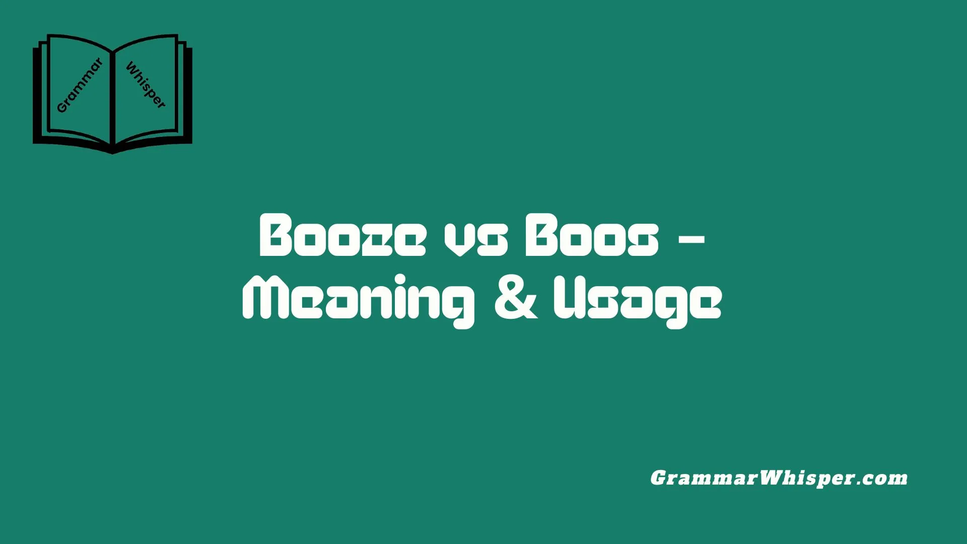 Booze vs Boos – Meaning & Usage