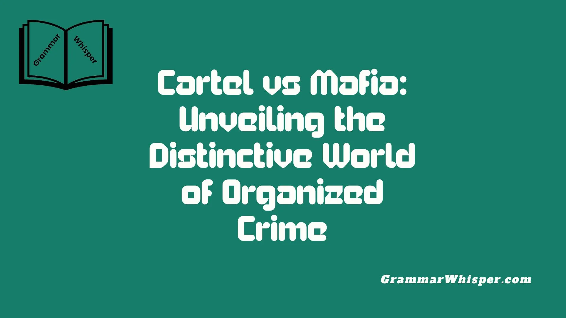 Cartel vs Mafia: Unveiling the Distinctive World of Organized Crime