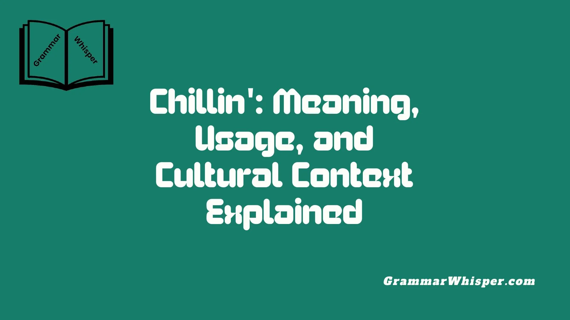 Chillin': Meaning, Usage, and Cultural Context Explained