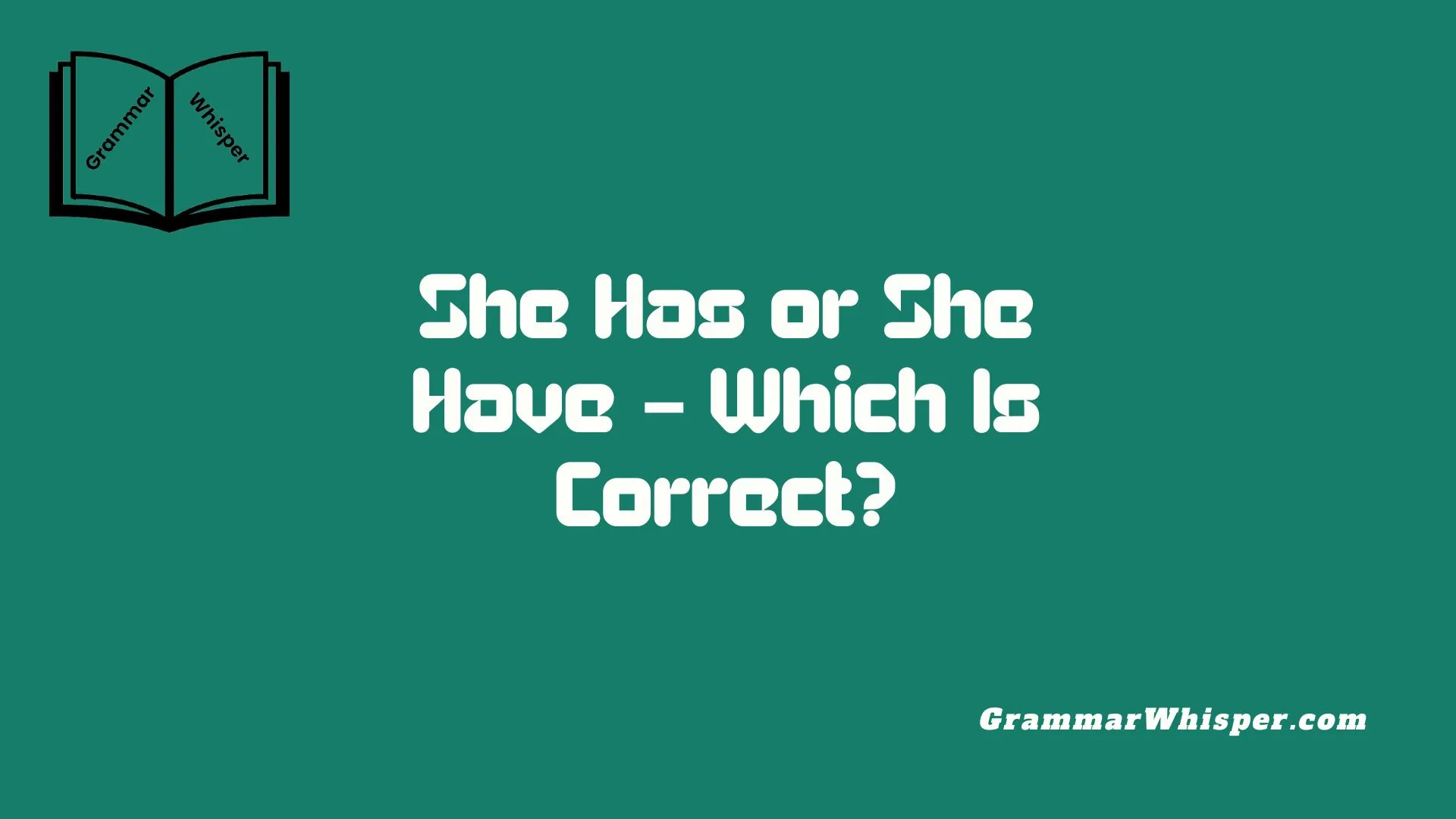 She Has or She Have – Which Is Correct?