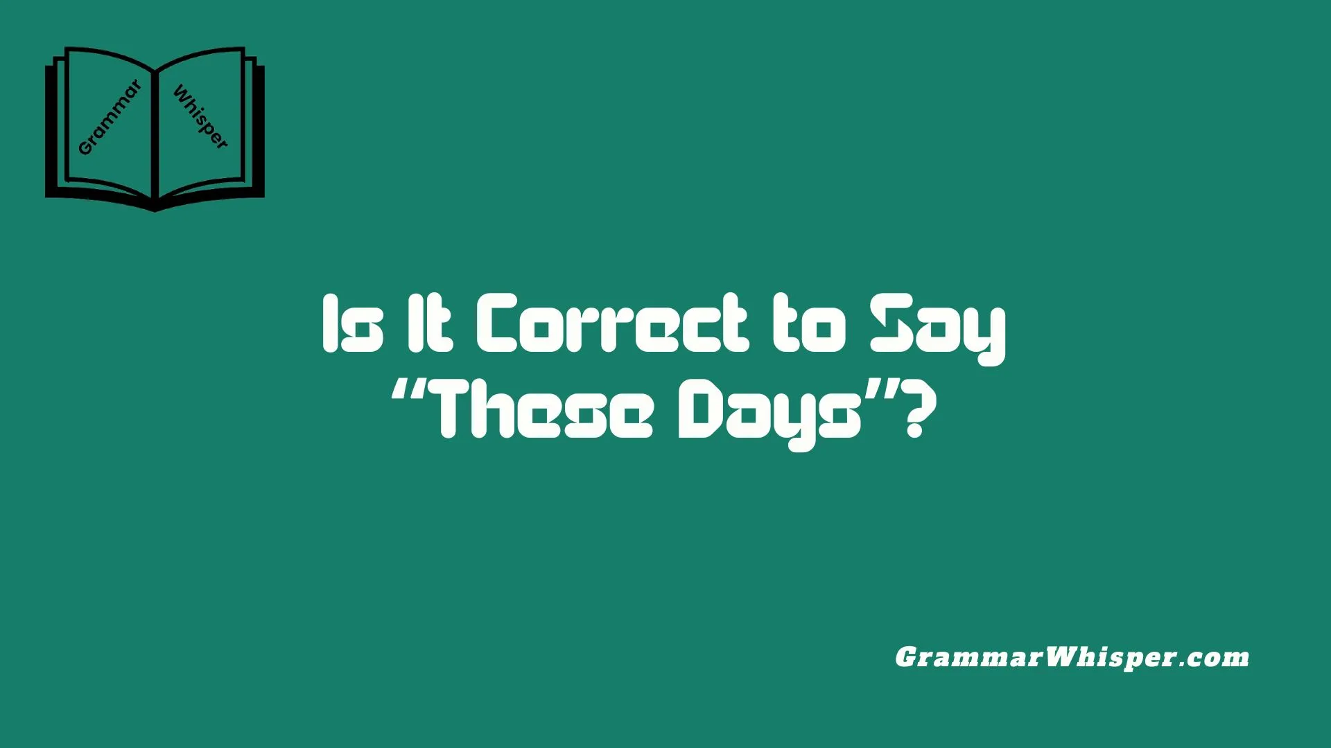 Is It Correct to Say “These Days”?