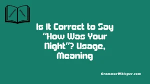 Is It Correct to Say “How Was Your Night”? Usage, Meaning