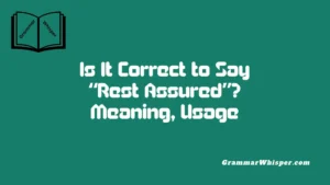 Is It Correct to Say “Rest Assured”? Meaning, Usage