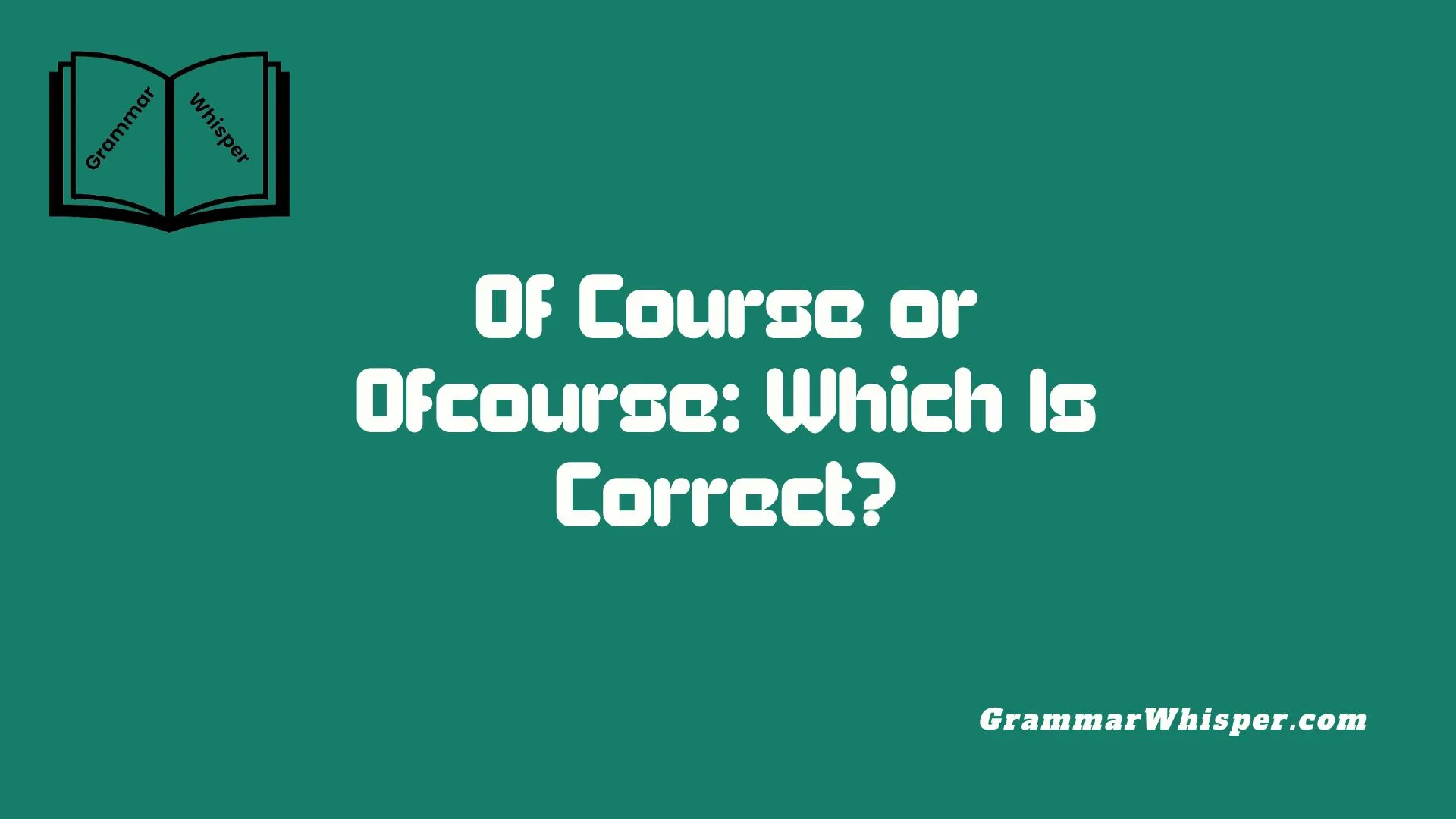 Of Course or Ofcourse: Which Is Correct?
