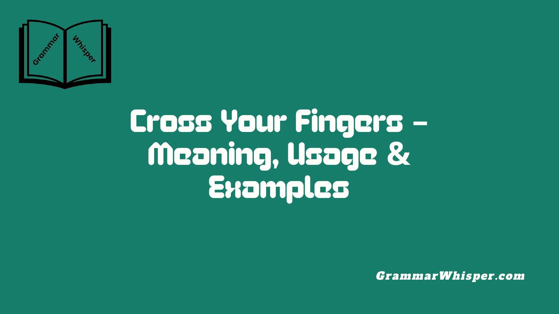 Cross Your Fingers – Meaning, Usage & Examples