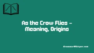 As the Crow Flies – Meaning, Origins