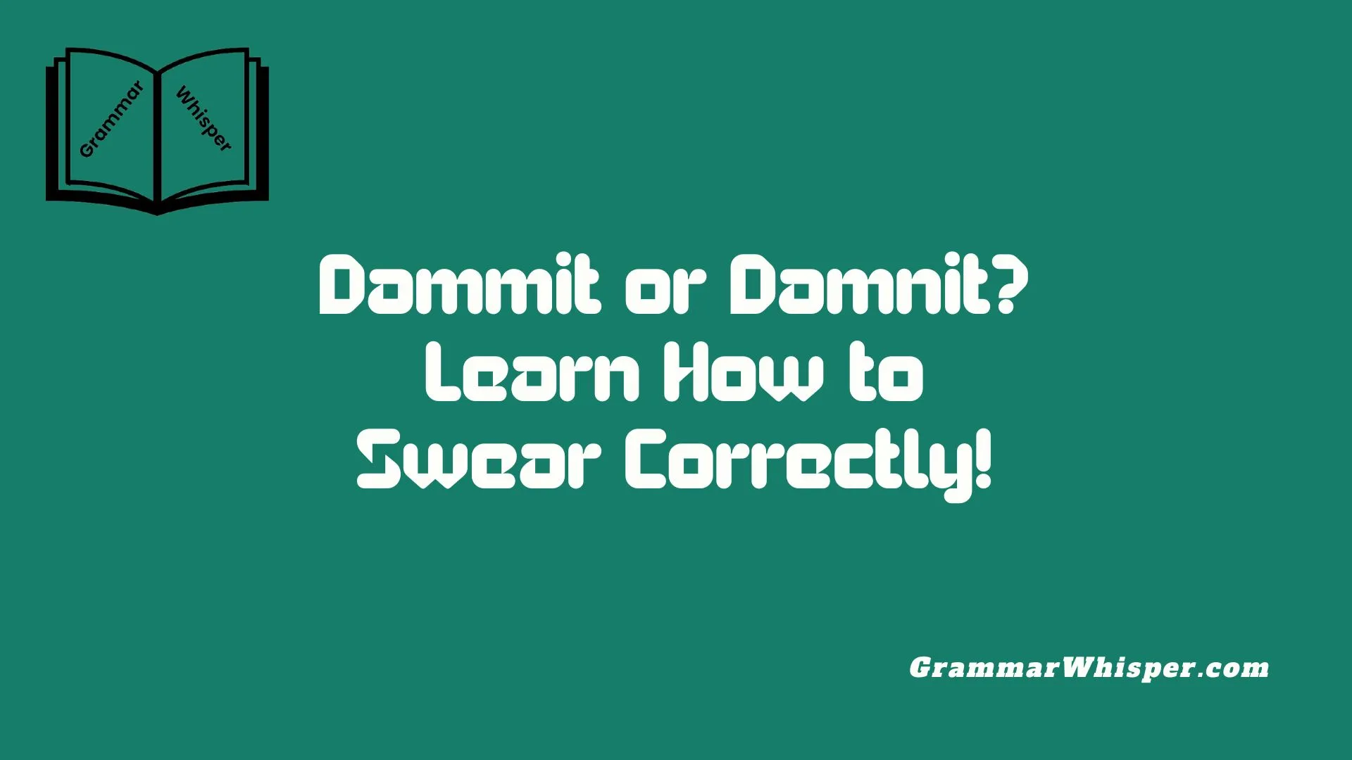 Dammit or Damnit? Learn How to Swear Correctly!