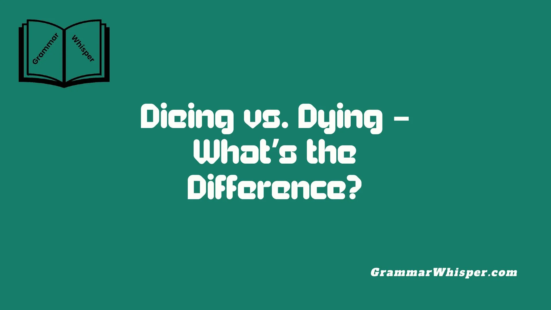 Dieing vs. Dying – What’s the Difference?