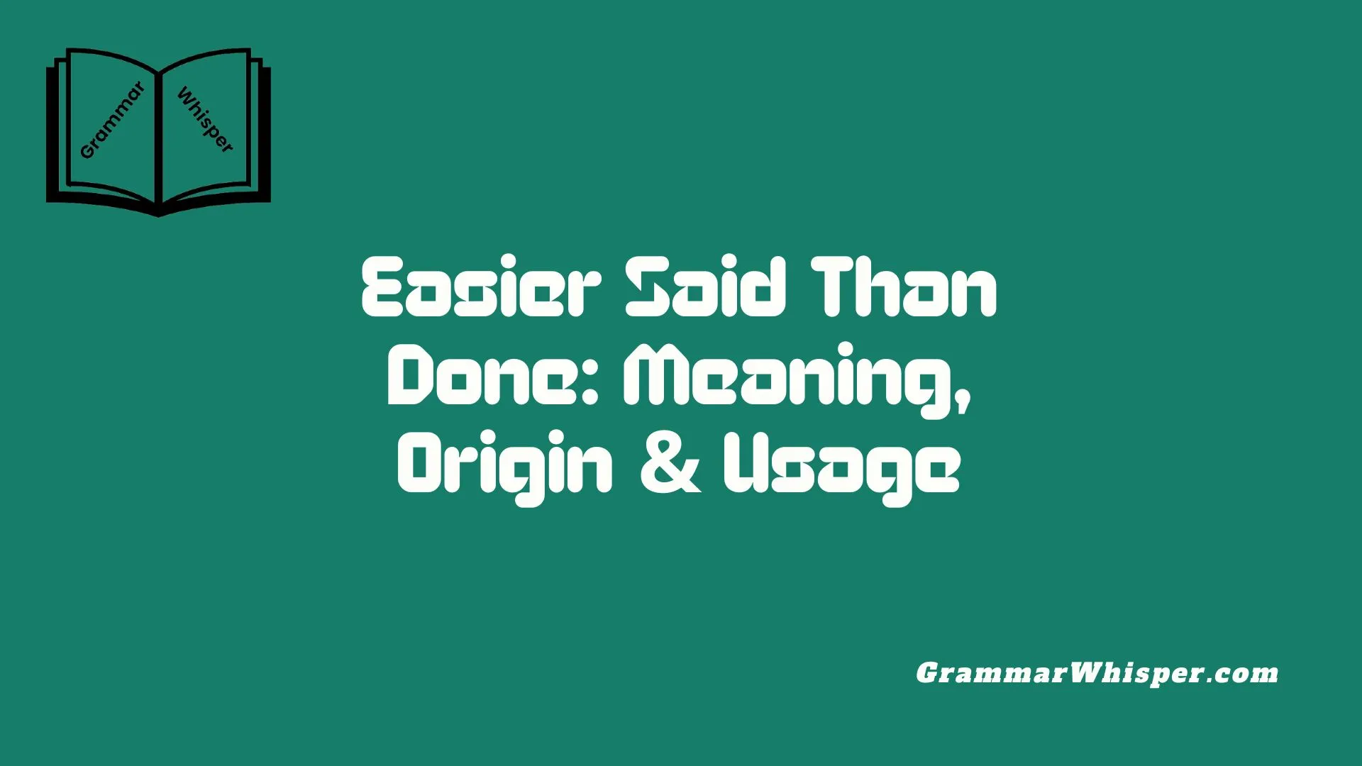 Easier Said Than Done: Meaning, Origin & Usage