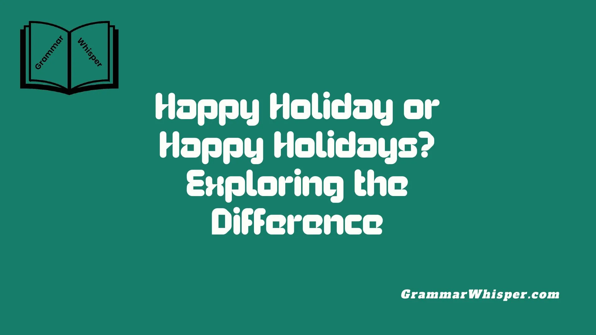 Happy Holiday or Happy Holidays? Exploring the Difference