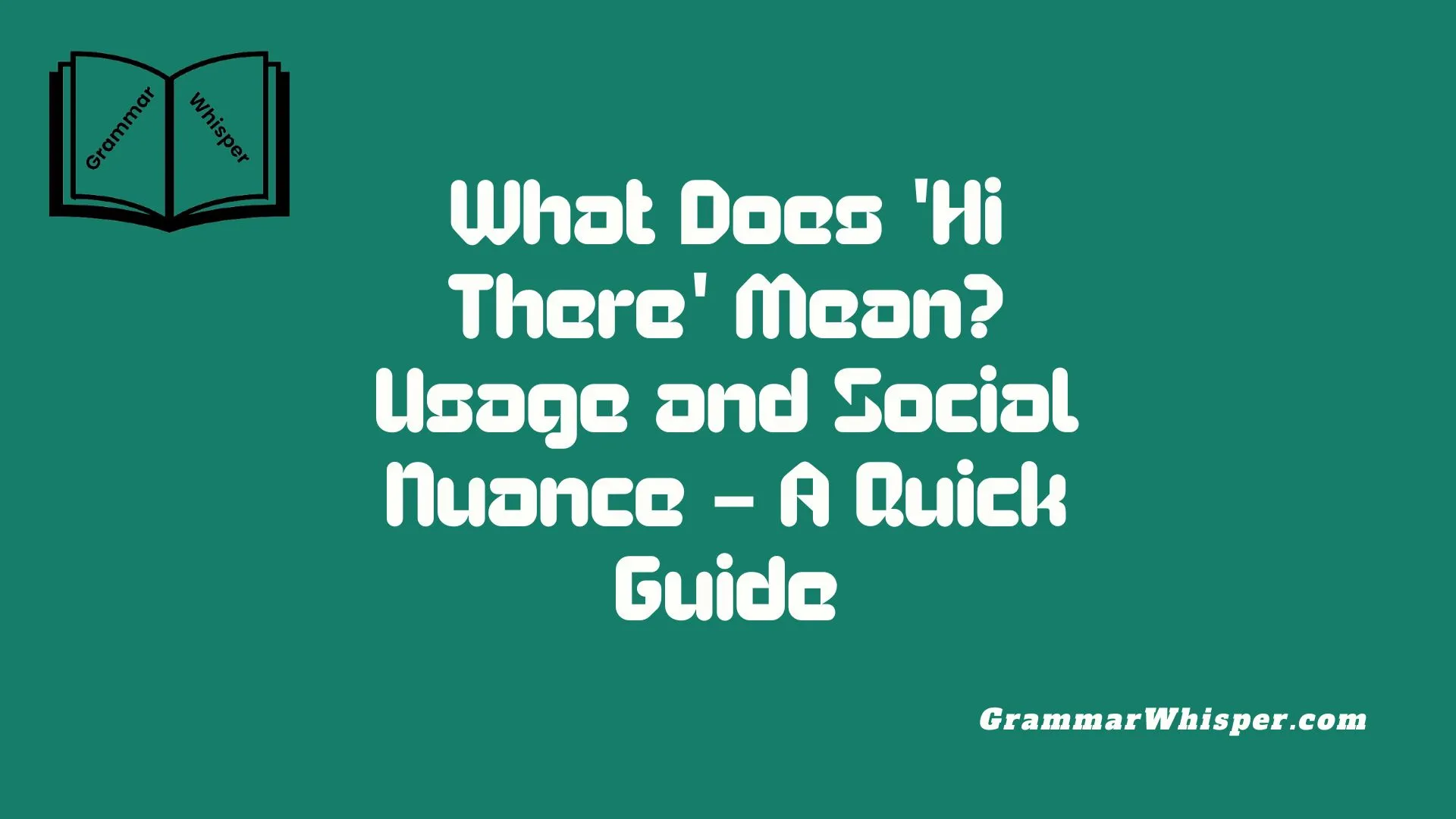 What Does 'Hi There' Mean? Usage and Social Nuance – A Quick Guide