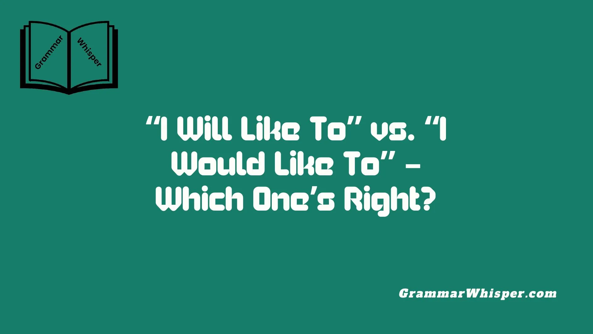 “I Will Like To” vs. “I Would Like To” – Which One’s Right?