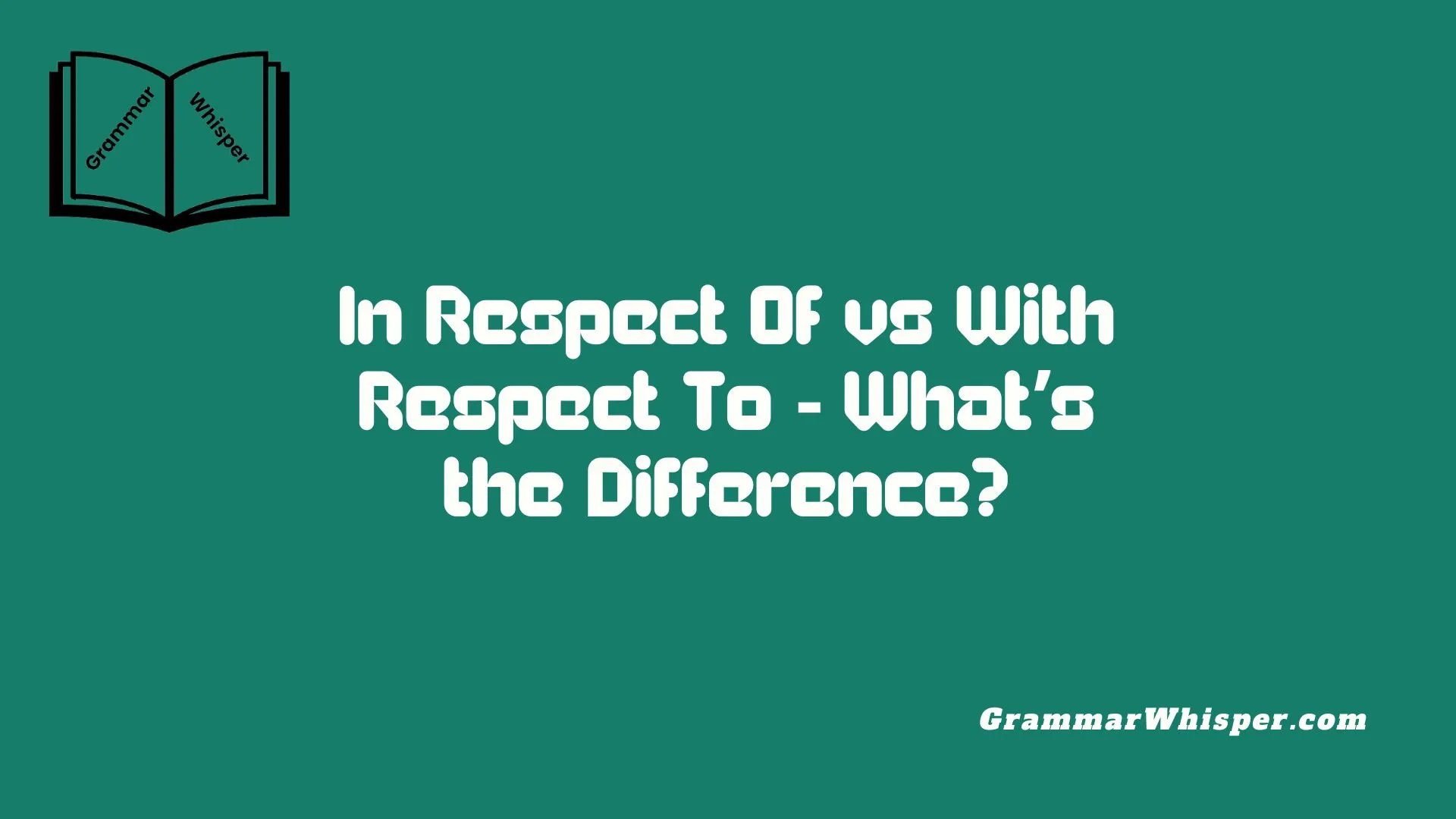 In Respect Of vs With Respect To - What’s the Difference?