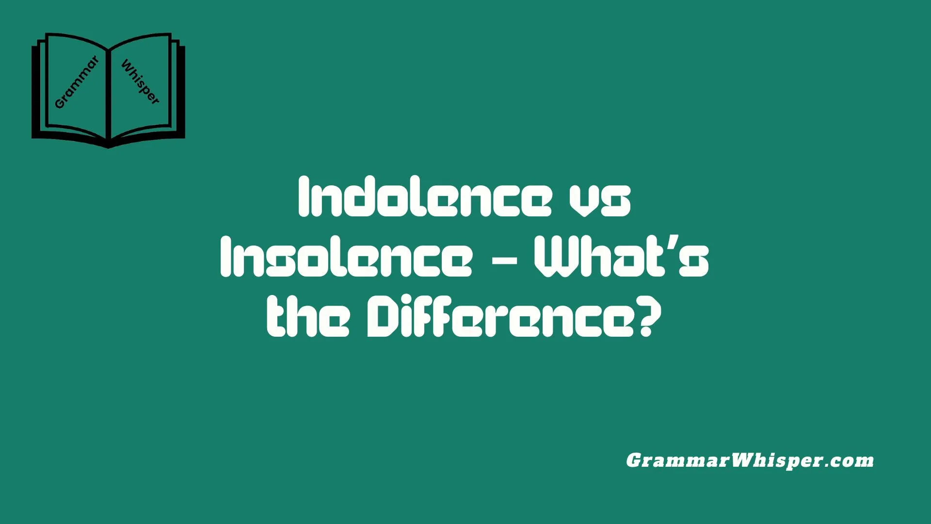 Indolence vs Insolence – What’s the Difference?
