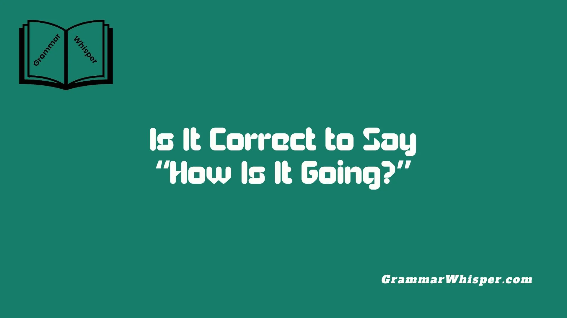 Is It Correct to Say “How Is It Going?”