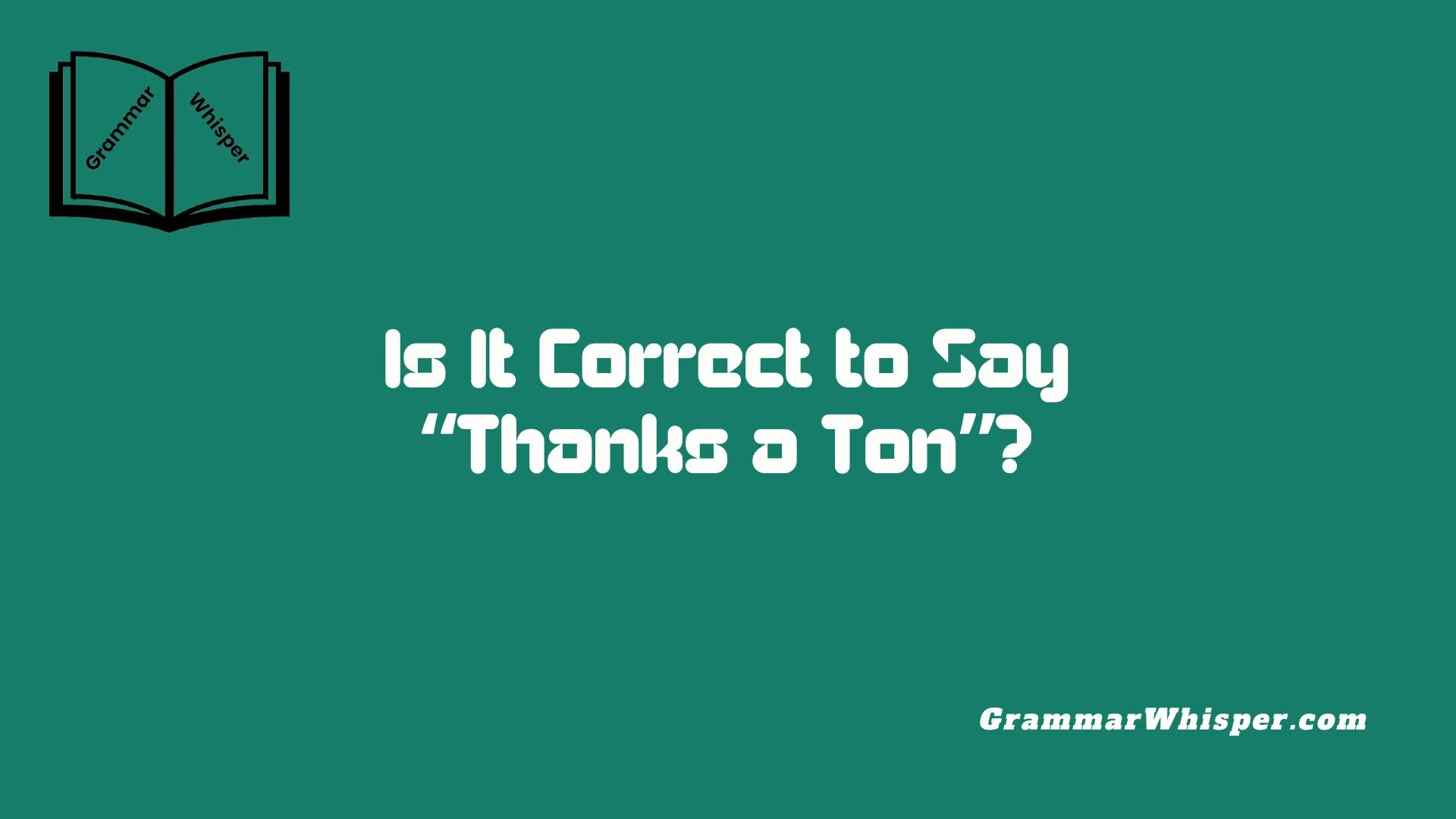 Is It Correct to Say “Thanks a Ton”?