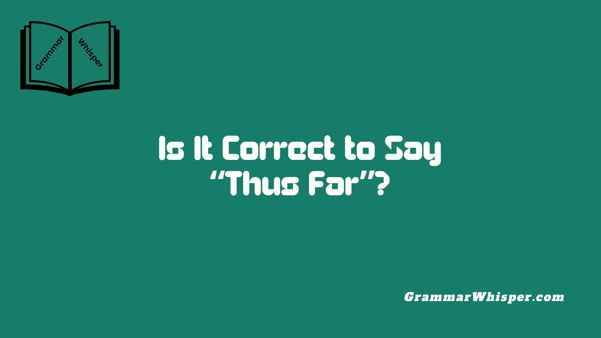 Is It Correct to Say “Thus Far”?