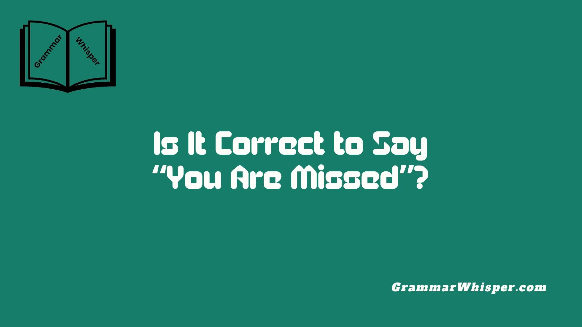 Is It Correct to Say “You Are Missed”?