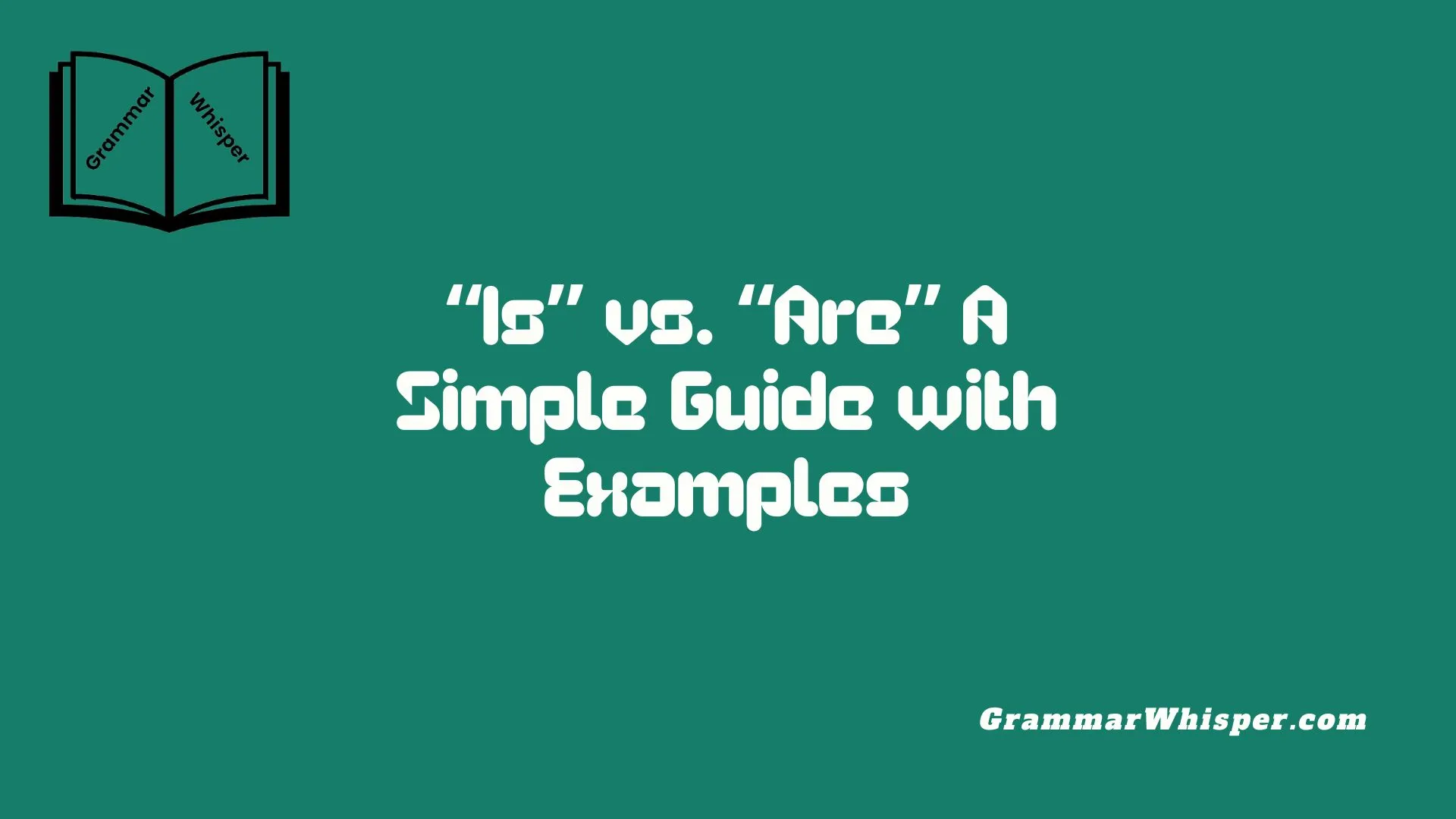 “Is” vs. “Are” A Simple Guide with Examples