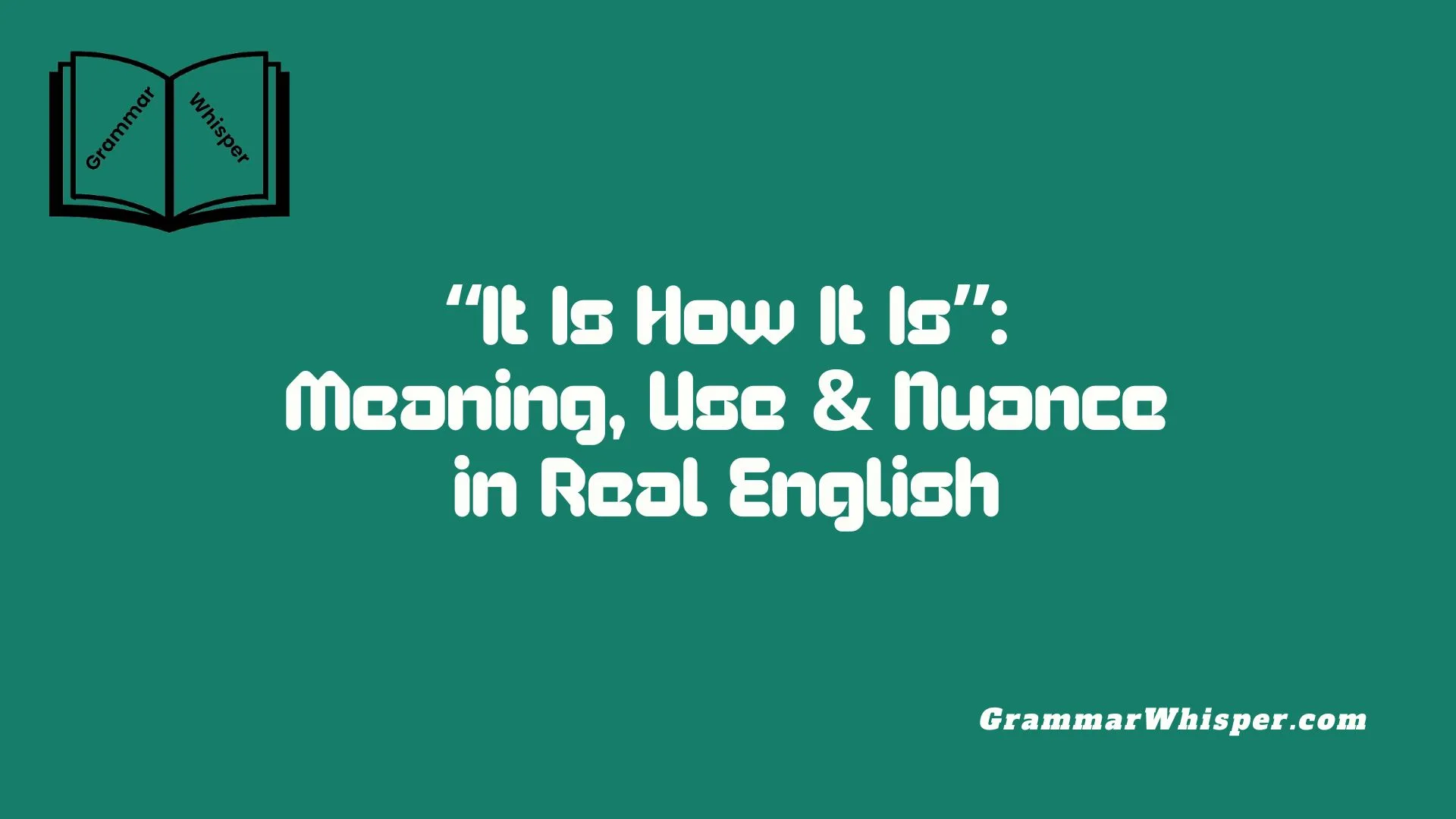 “It Is How It Is”: Meaning, Use & Nuance in Real English