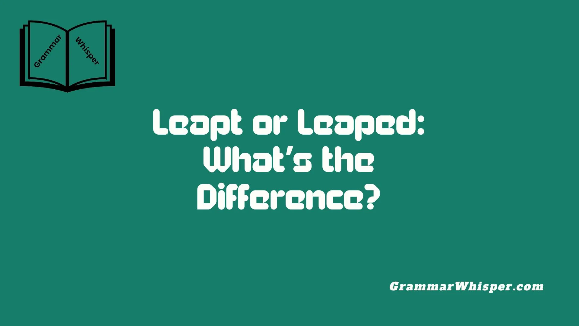 Leapt or Leaped: What’s the Difference?