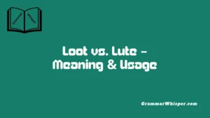 Loot vs. Lute – Meaning & Usage