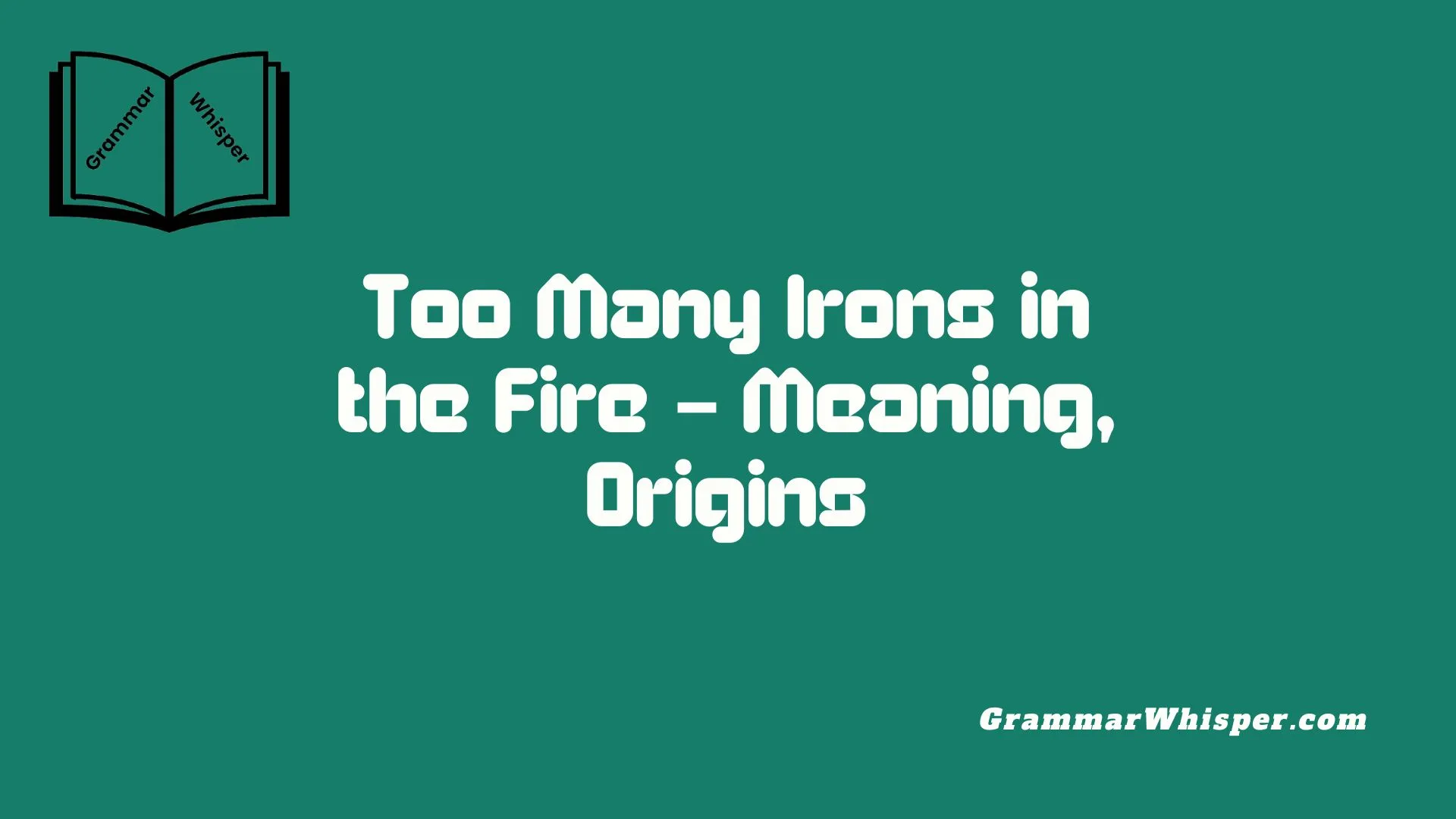 Too Many Irons in the Fire – Meaning, Origins