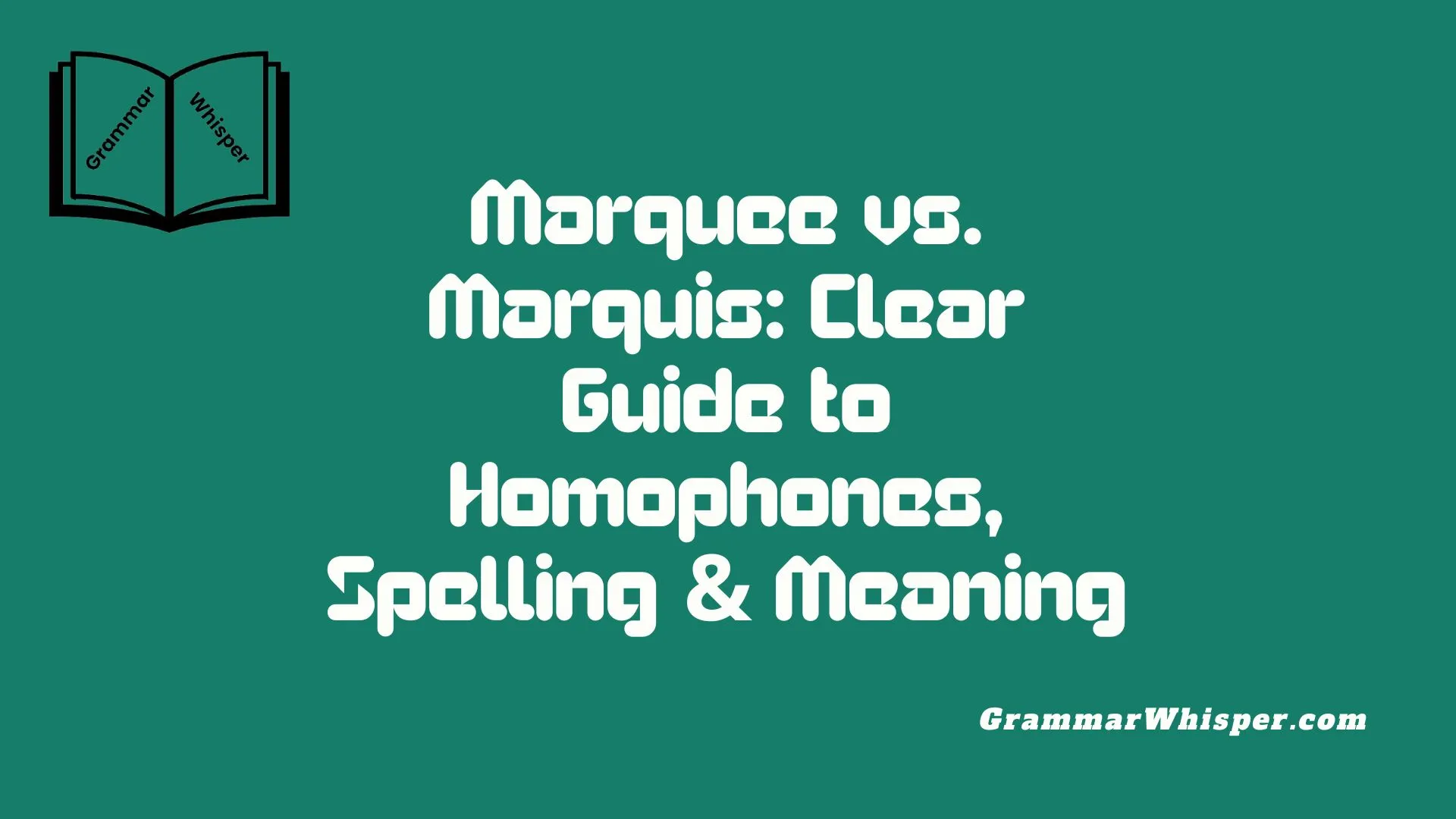 Marquee vs. Marquis: Clear Guide to Homophones, Spelling & Meaning